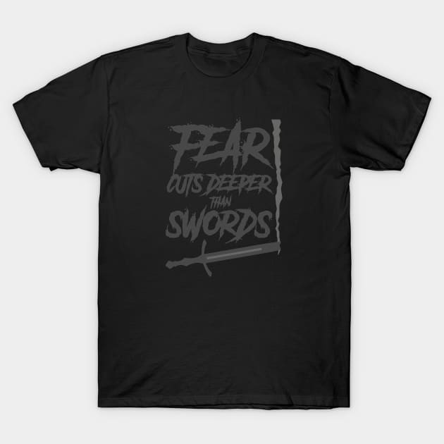 fear cuts deeper than sword T-Shirt by The Architect Shop